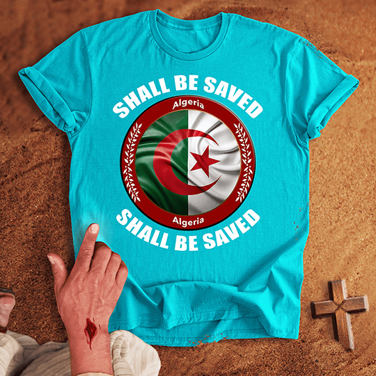 Algeria Shall Be Saved T-shirt