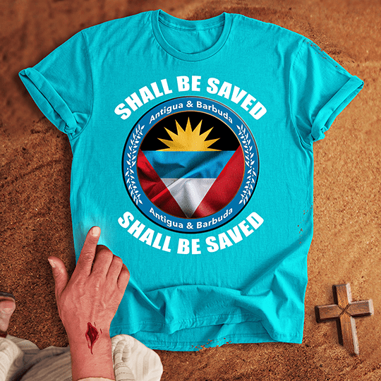 Antigua and Barbuda Shall Be Saved T-shirt