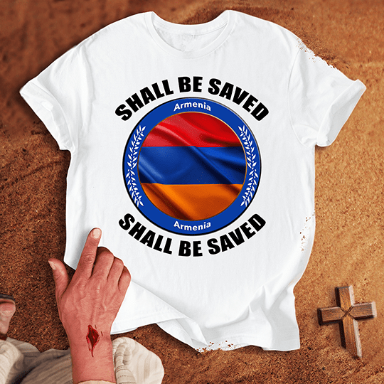 Armenia Shall Be Saved T-shirt