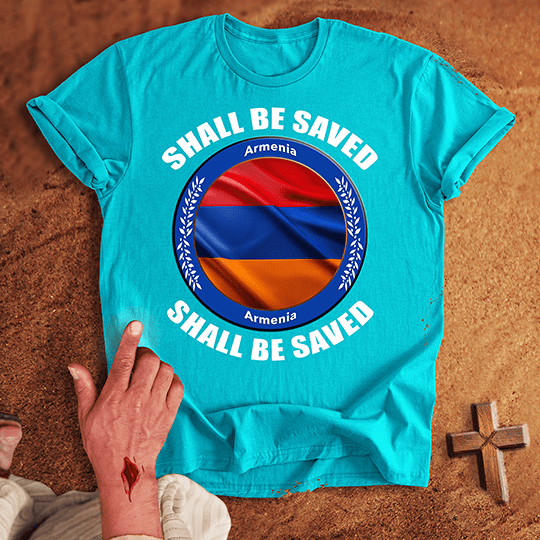 Armenia Shall Be Saved T-shirt