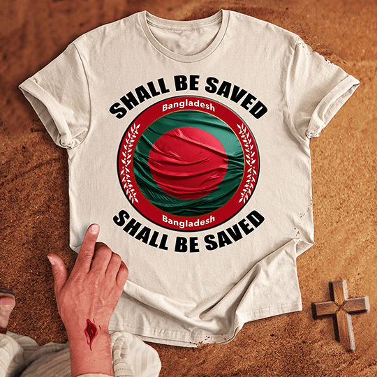 Bangladesh Shall Be Saved T-shirt