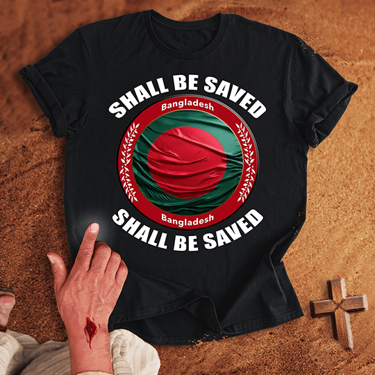 Bangladesh Shall Be Saved T-shirt
