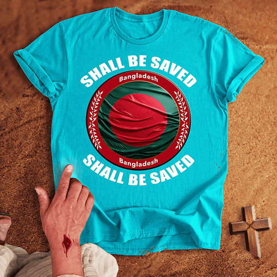 Bangladesh Shall Be Saved T-shirt