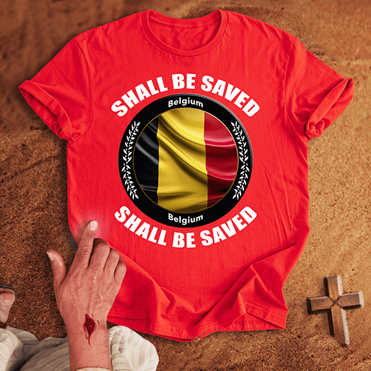 Belgium Shall Be Saved T-shirt