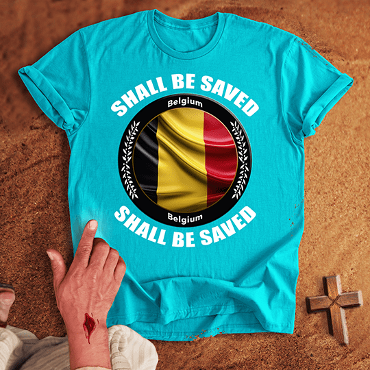 Belgium Shall Be Saved T-shirt