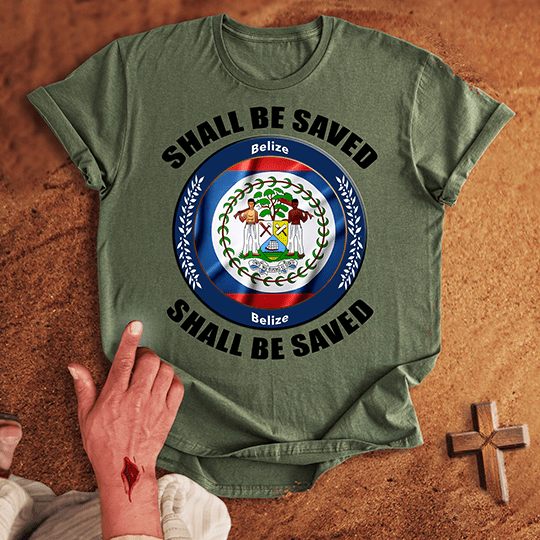 Belize Shall Be Saved T-shirt