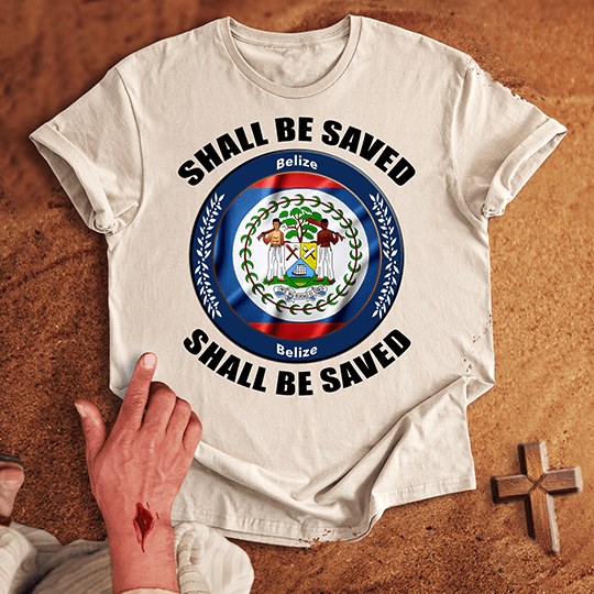 Belize Shall Be Saved T-shirt
