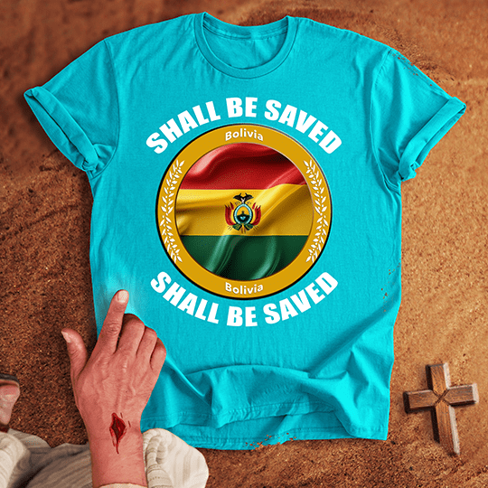 Bolivia Shall Be Saved T-shirt