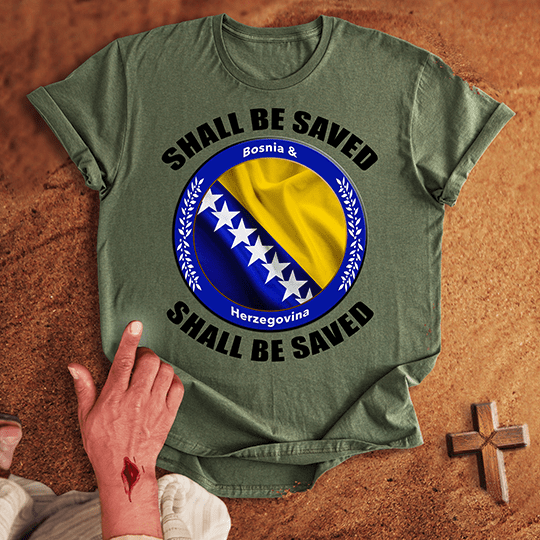 Bosnia and Herzegovina Shall Be Saved T-shirt