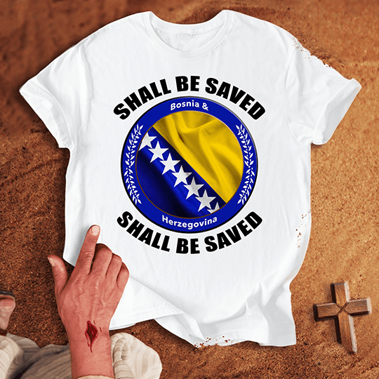 Bosnia and Herzegovina Shall Be Saved T-shirt