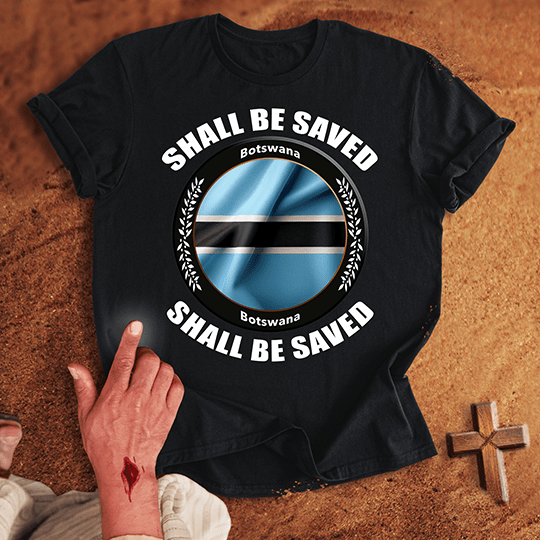 Botswana Shall Be Saved T-shirt