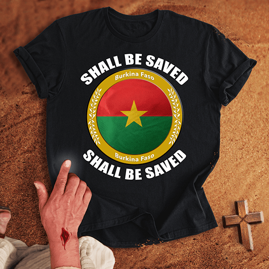 Burkina Faso Shall Be Saved T-shirt