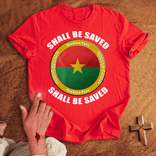 Burkina Faso Shall Be Saved T-shirt
