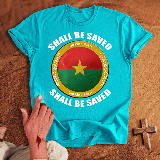 Burkina Faso Shall Be Saved T-shirt