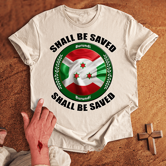 Burundi Shall Be Saved T-shirt