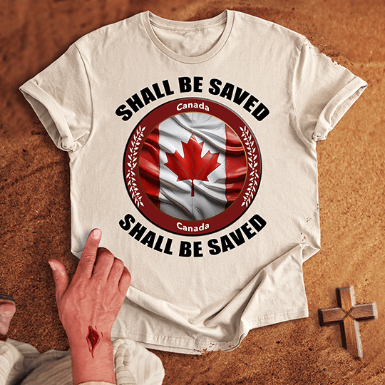 Canada Shall Be Saved T-shirt