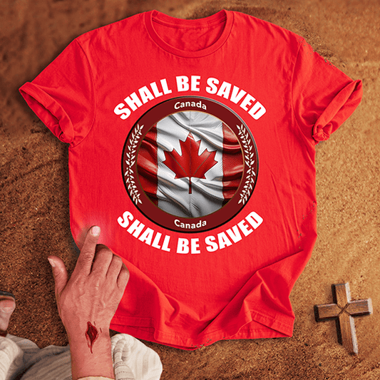 Canada Shall Be Saved T-shirt