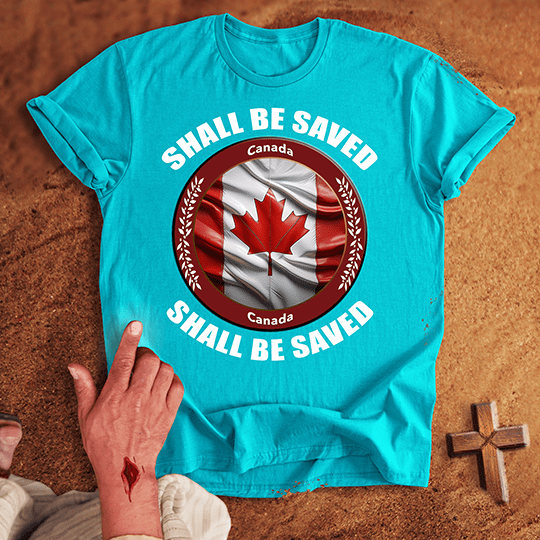 Canada Shall Be Saved T-shirt