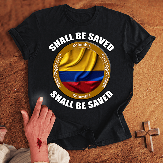 Colombia Shall Be Saved T-shirt