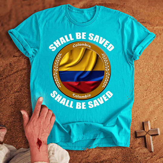 Colombia Shall Be Saved T-shirt