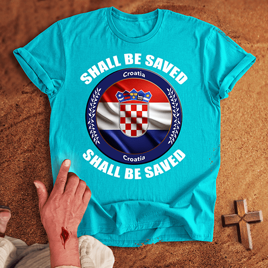 Croatia Shall Be Saved T-shirt