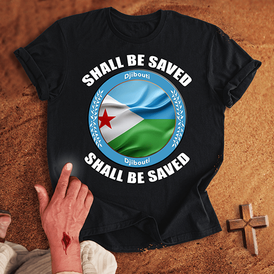 Djibouti Shall Be Saved T-shirt