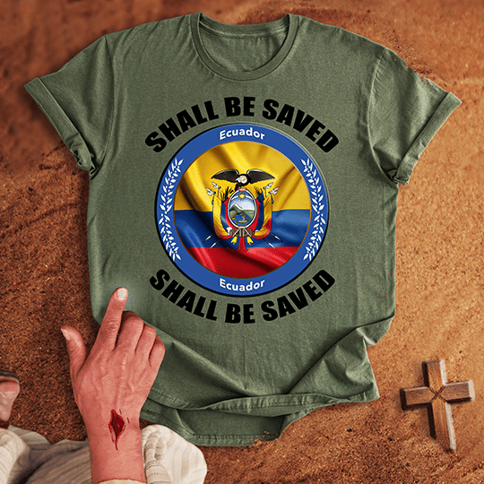Ecuador Shall Be Saved T-shirt