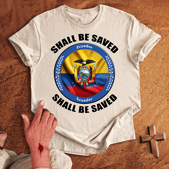 Ecuador Shall Be Saved T-shirt