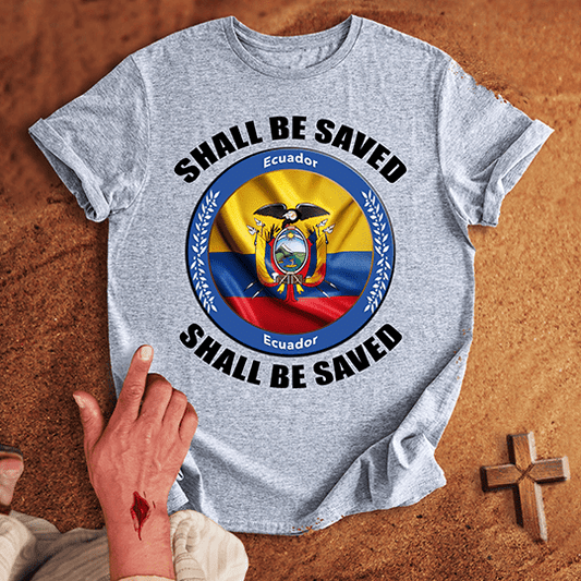 Ecuador Shall Be Saved T-shirt
