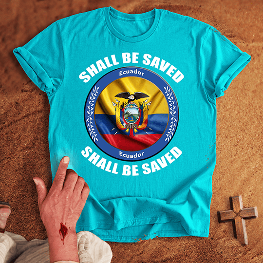 Ecuador Shall Be Saved T-shirt