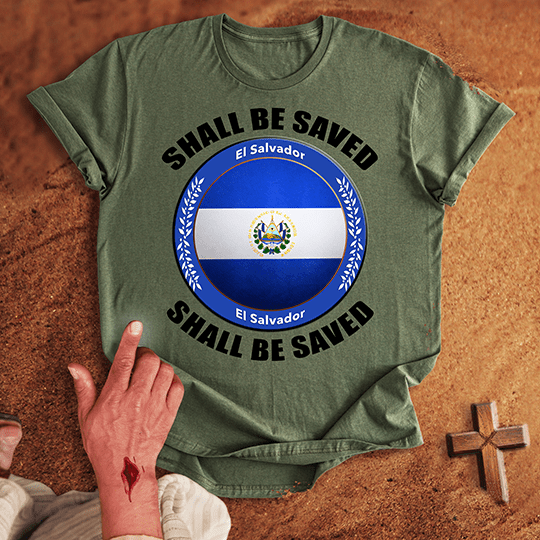 El Salvador Shall Be Saved T-shirt