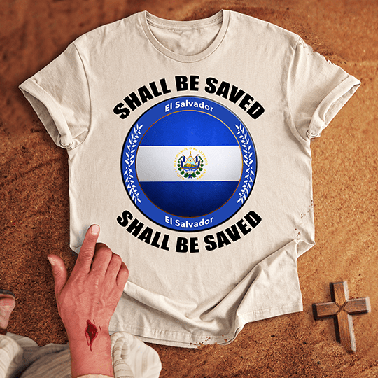El Salvador Shall Be Saved T-shirt