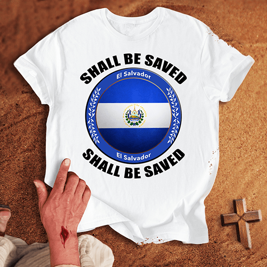 El Salvador Shall Be Saved T-shirt