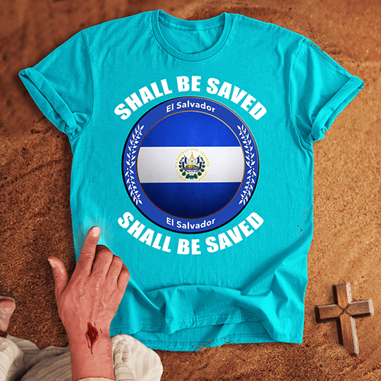El Salvador Shall Be Saved T-shirt