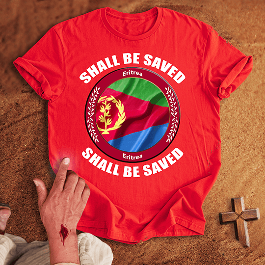 Eritrea Shall Be Saved T-shirt