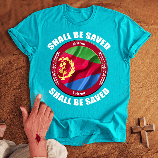 Eritrea Shall Be Saved T-shirt