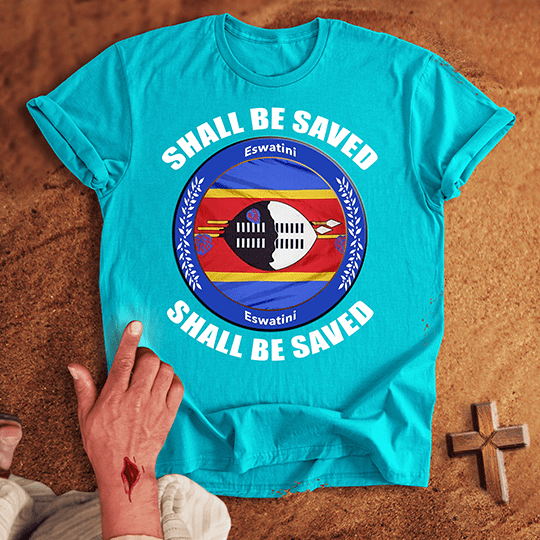 Eswatini Shall Be Saved T-shirt