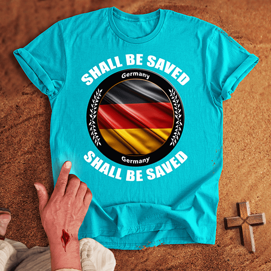 Germany Shall Be Saved T-shirt