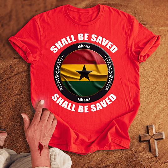 Ghana Shall Be Saved T-shirt