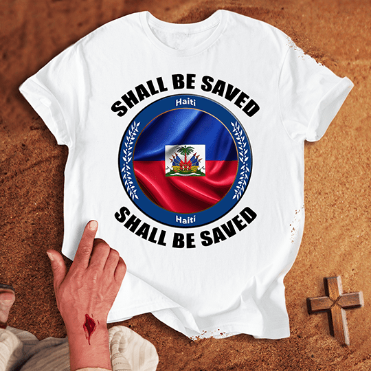 Haiti Shall Be Saved T-shirt