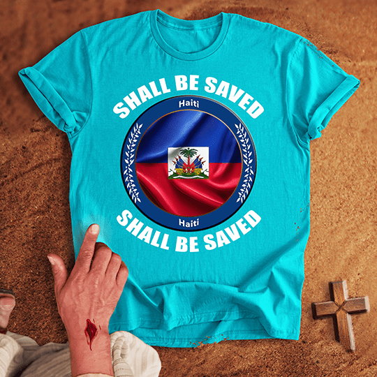 Haiti Shall Be Saved T-shirt