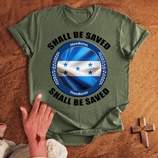 Honduras Shall Be Saved T-shirt