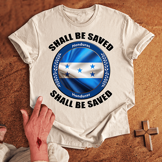 Honduras Shall Be Saved T-shirt