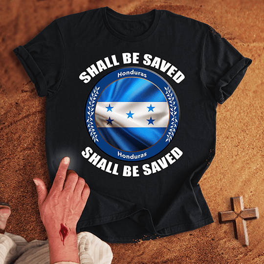 Honduras Shall Be Saved T-shirt
