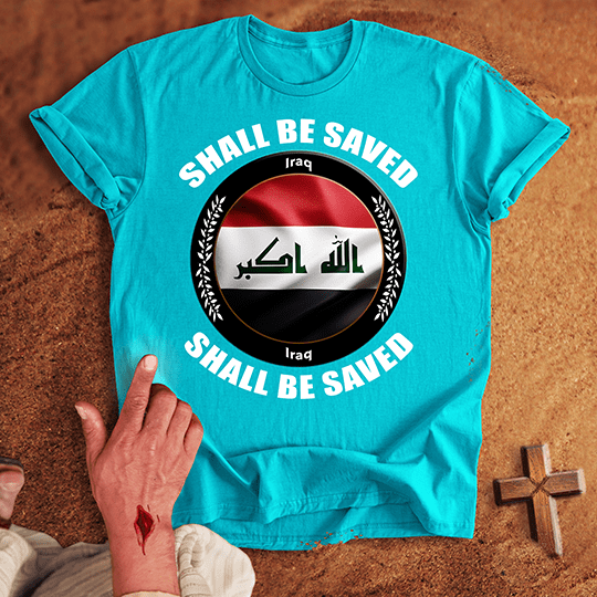 Iraq Shall Be Saved T-shirt