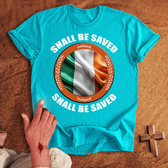 Ireland Shall Be Saved T-shirt