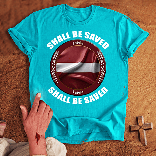 Latvia Shall Be Saved T-shirt