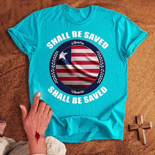 Liberia Shall Be Saved T-shirt