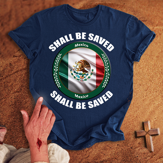 Mexico Shall Be Saved T-shirt