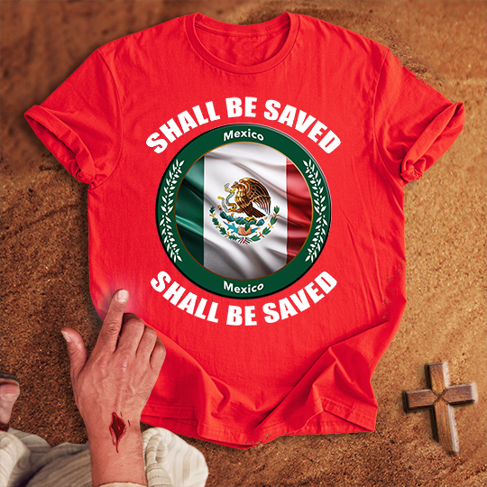 Mexico Shall Be Saved T-shirt